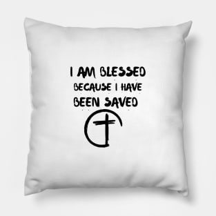 I AM BLESSED BECAUSE I HAVE BEEN SAVED Pillow