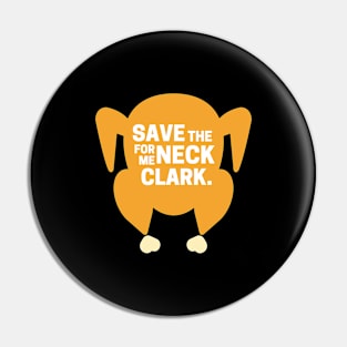 Save the neck for me Clark - Christmas Vacation Pin