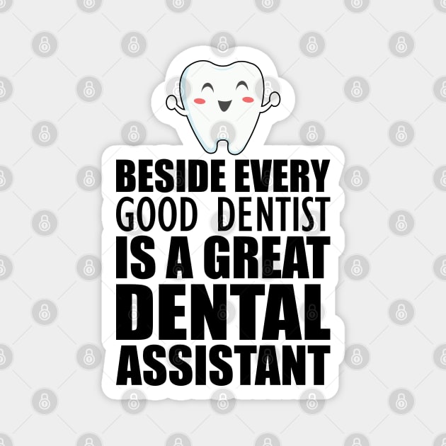 Dental Assistant - Beside every good dentist is a great dental assistant Magnet by KC Happy Shop