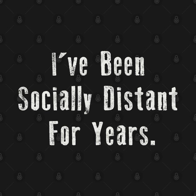 I've Been Socially Distant For years. by Alema Art