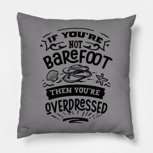 If you're not barefoot then you'e overdressed Pillow