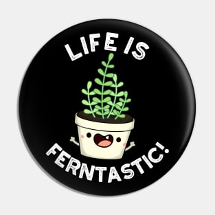 Life Is Ferntastic Funny Fern Plant Pun Pin