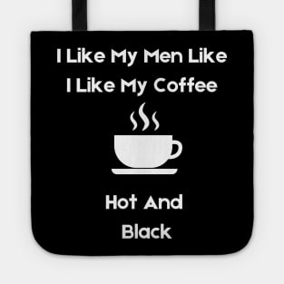 i like my men how i like my coffee Tote