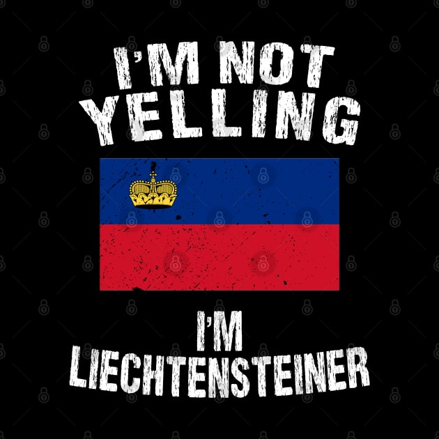 I'm Not Yelling I'm Liechtensteiner by TShirtWaffle1