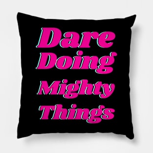 Dare doing mighty things in pink text with a glitch Pillow