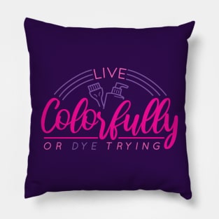 Live Colorfully or Dye Trying // Funny Hairdresser Hair Stylist Pillow