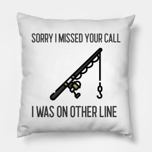 Sorry I Missed Your Call I Was On Other Line Pillow