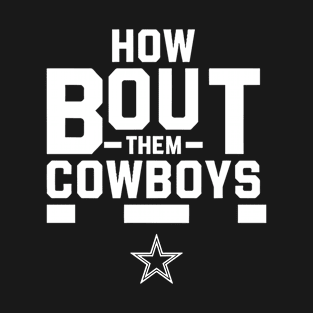 How Bout Them Cowboys T-Shirt