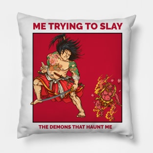 Trying to slay the demons inside of me Pillow