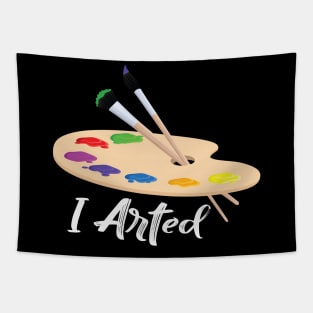 I arted t shirt funny artist art teacher Tapestry