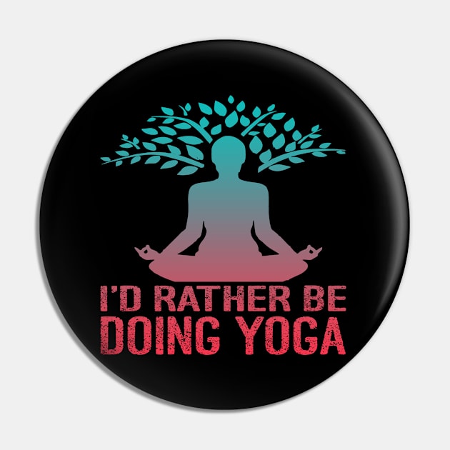 I'd Rather Be Doing Yoga Pin by Charaf Eddine