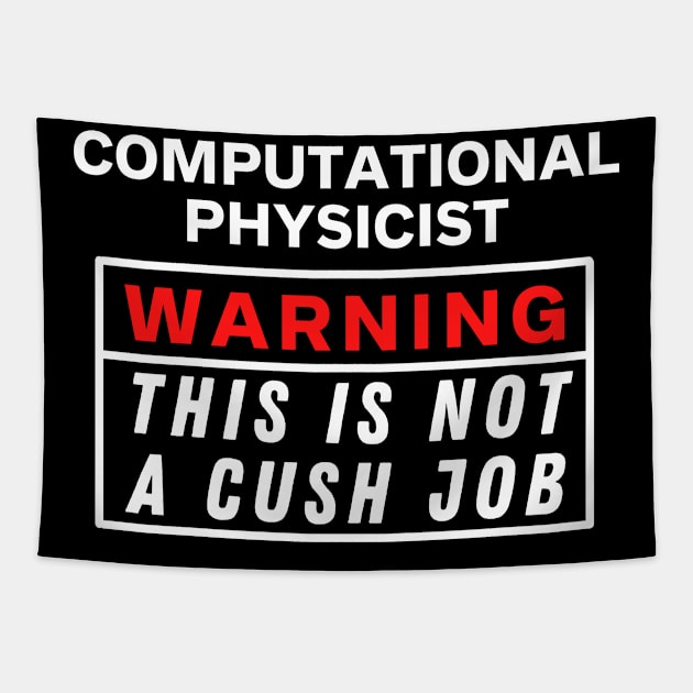 Computational physicist Warning this is not a cush job Tapestry by Science Puns