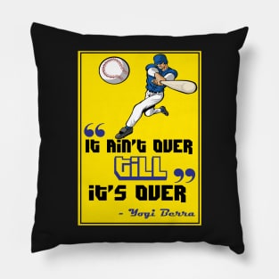 It ain’t over till it’s over. - Yogi Berra Pillow