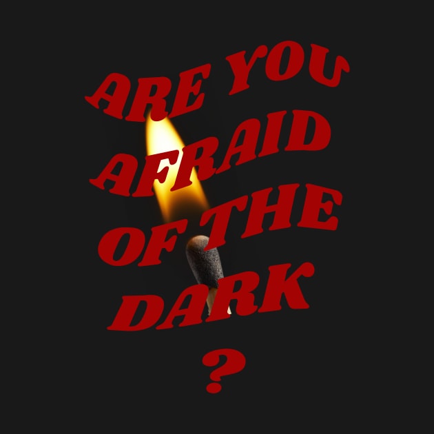 Are you afraid of the dark by PhraseAndPhrase