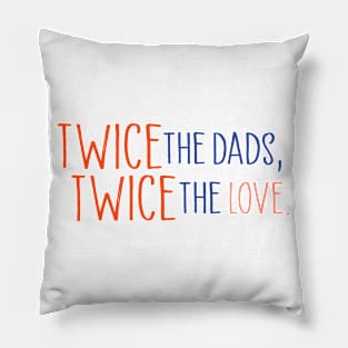 Twice the dads, twice the love Pillow