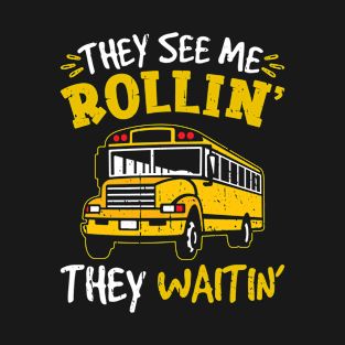 School Bus They See Me Rolling The Waiting Bus Driver T-Shirt