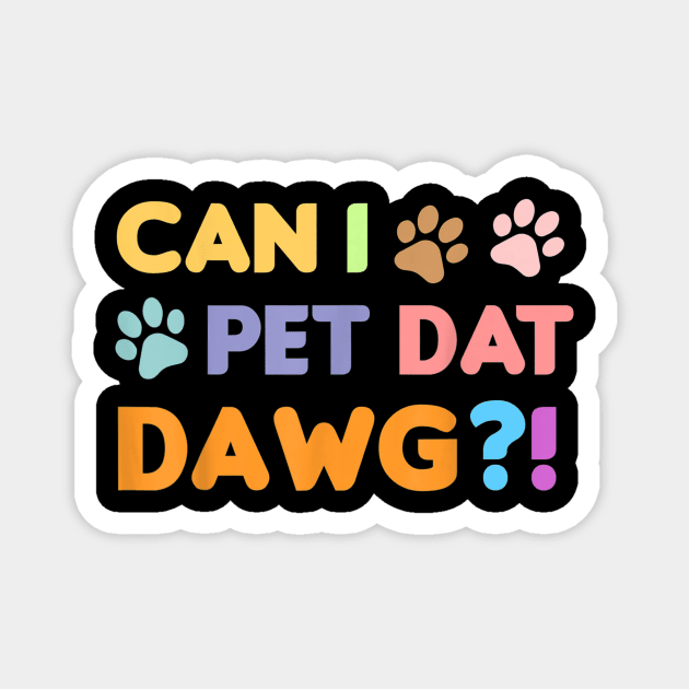 Can I Pet Dat Dawg Shirt, Can I Pet That Dog, Funny Dog Magnet by Carmenshutter