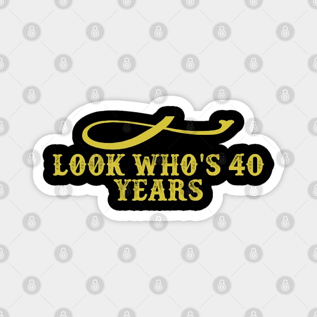 Look Who's 40 Years Funny Saying Graphic Magnet by foxredb