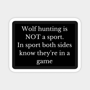 Black and white wolf hunting is not a sport - and here's why! Magnet