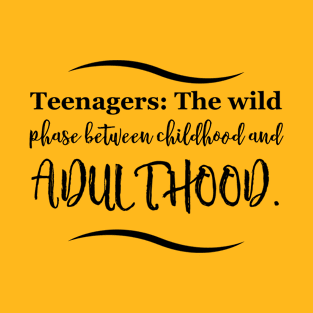 Parenting Humor: Teenagers: The wild phase between childhood and adulthood. T-Shirt