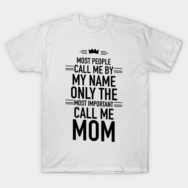 Discover Only The Most Important Call Me Mom - Mom - T-Shirt