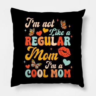 Mothers Day I'm Not Like A Regular Mom I'm A Cool Mom Pillow