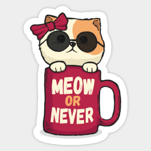 Meow Or Never Cat With Glasses In Cup Meow Cat Sticker