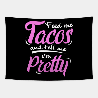 'Feed Me Tacos And Tell Me I'm Pretty' Cute Food Tacos Gift Tapestry