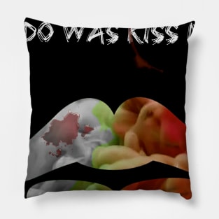 All You Had To Do Was Kiss Me Pillow