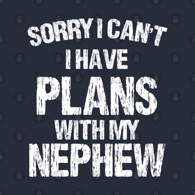 Sorry I Can't I Have Plans With My Nephew by chidadesign