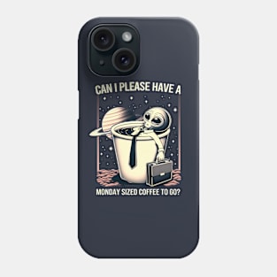 Can I Please Have a Monday Sized Coffee to Go? Phone Case