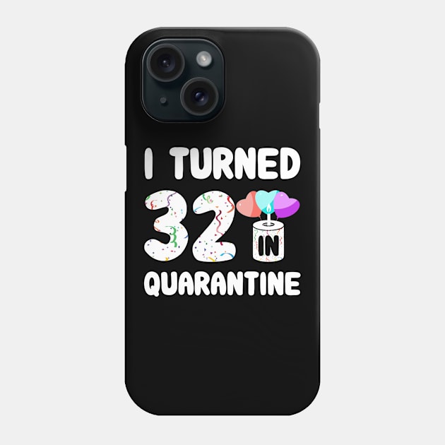 I Turned 32 In Quarantine Phone Case by Rinte