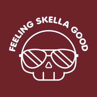 Feeling Skella Good Feeling Good As Hell Funny Cool Skull T-Shirt