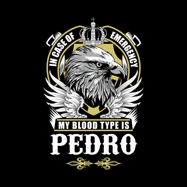 Pedro Name T Shirt - In Case Of Emergency My Blood Type Is Pedro Gift Item by AlyssiaAntonio7529