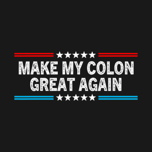 Make My Colon Great Again Funny Colon Surgery Recovery T-Shirt