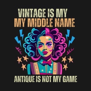 Vintage Is My Middle Name, But Antique Is Not My Game. T-Shirt