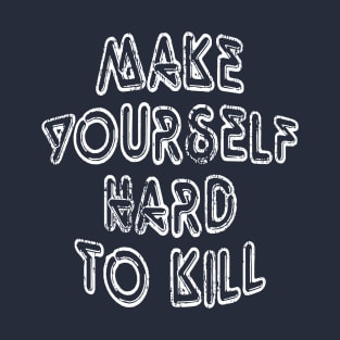 Make Yoursalfe Hard to Kill T-Shirt