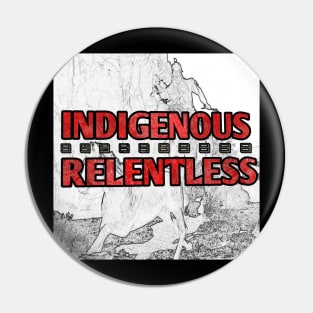 INDIGENOUS/RELENTLESS Pin