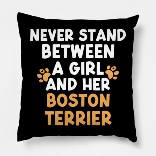 Never Stand Between A Girl And Her Boston Terrier Pillow