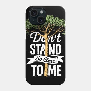 Don't stand so close to me Phone Case