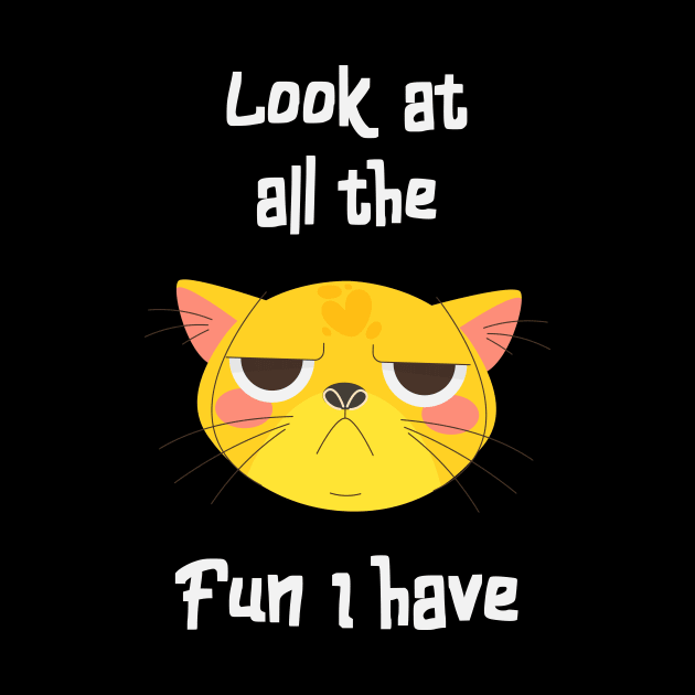 Sarcastic Cat Has Fun Fun Kitten Grumpy by Foxxy Merch