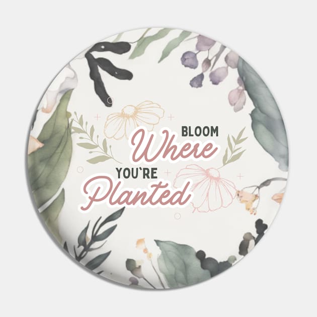 Bloom where you are planted Pin by Rebecks Creations