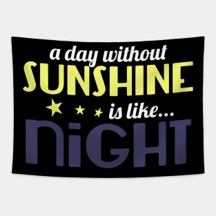 A Day Without Sunshine Is Like Night Tapestry