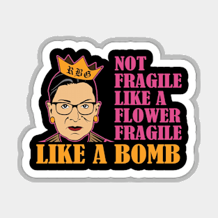 Not Fragile Like A Flower But A Bomb Ruth Ginsburg RBG Magnet