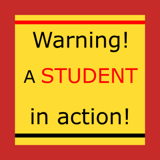 Warning! A student in action! T-Shirt