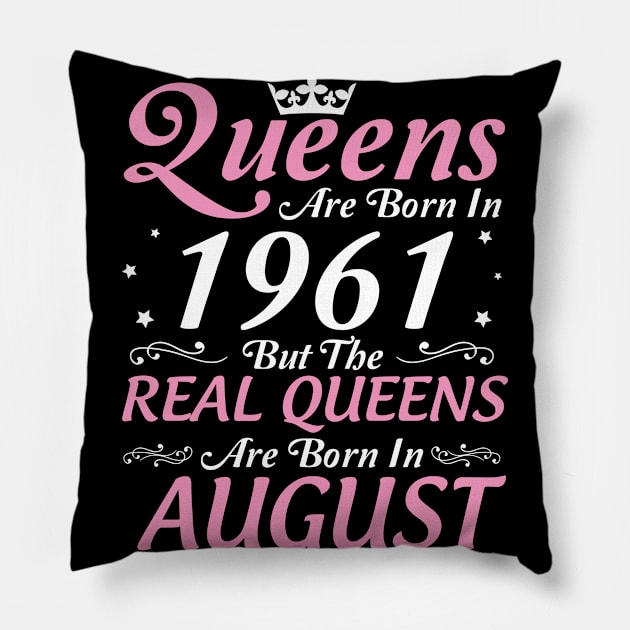 Queens Are Born In 1961 But The Real Queens Are Born In August Happy Birthday To Me Mom Aunt Sister Pillow by DainaMotteut