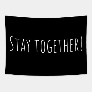 Stay together! Tapestry