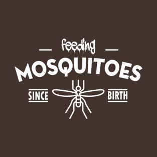 Feeding mosquitoes since birth T-Shirt