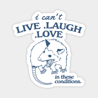 Possum  I can't live laugh love in these conditions, funny possum meme Magnet