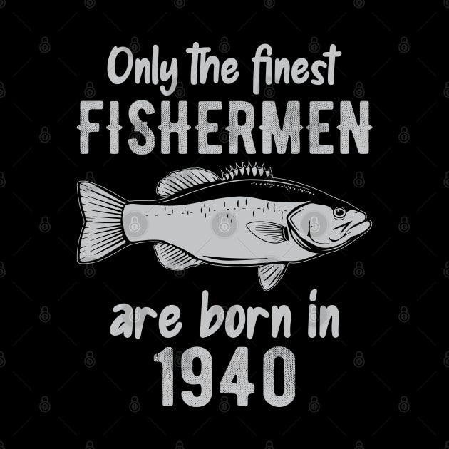 only the finest fishermen are born in 1940 by DragonTees